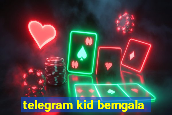 telegram kid bemgala